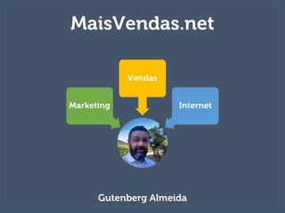 MaisVendas.net
Gutenberg Almeida
 