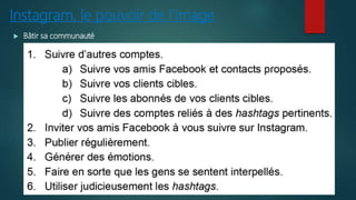 Instagram, le pouvoir de l’image
 Bâtir sa communauté
 