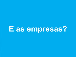 E as empresas?
 