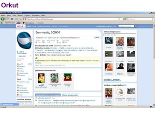 Orkut
 
