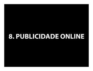 8. PUBLICIDADE ONLINE
 