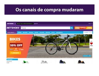 Os canais de compra mudaram
 