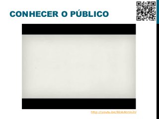 CONHECER O PÚBLICO
http://youtu.be/BIvkAtr1k2U
 