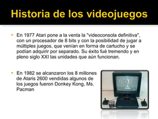 <ul><li>En 1977 Atari pone a la venta la &quot;videoconsola definitiva&quot;, con un procesador de 8 bits y con la posibil...