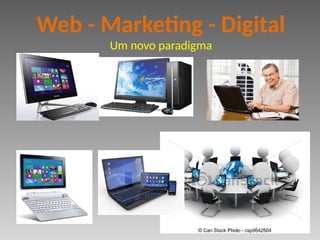 Web - Marketing - Digital
Um novo paradigma
 