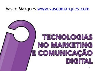 Vasco Marques | www.vascomarques.net | Redes Sociais e Marketing Digital
Vasco Marques www.vascomarques.com
1
 