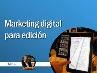 1

Marketing digital
para edición
 