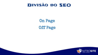 Apoio
Divisão do SEO
On Page
Off Page
 