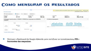 Apoio
Como mensurar os resultados
★ Utilizar o Dashboard do Google Adwords para verificar os investimentos, CTR e
Conversões das campanhas.
 