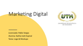 Marketing Digital
Licenciado: Pablo Vargas
Alumna: Kathia Ivett Espinal
Tarea: Logo & Mockups
 