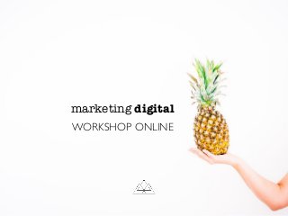 WORKSHOP ONLINE
marketing digital
 