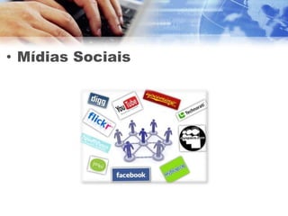 • Mídias Sociais
 