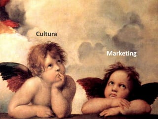 Marketing
Cultura
 