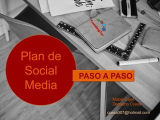 ccesa007@hotmail.com
Plan de
Social
Media
PASO A PASO
Mabel Cajal
Demetrio Ccesa
 