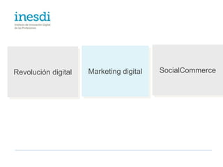 Revolución digital   Marketing digital   SocialCommerce
 