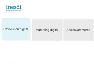 Revolución digital   Marketing digital   SocialCommerce
 