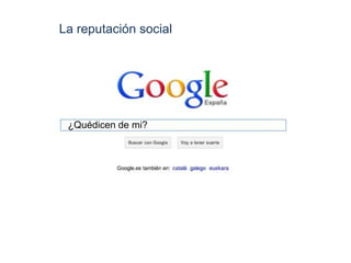 La reputación social



                       %


 ¿Quédicen de mi?
 