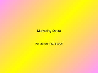 Marketing Direct
Par Sanaa Tazi Saoud
 