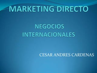 MARKETING DIRECTONEGOCIOS INTERNACIONALES CESAR ANDRES CARDENAS 