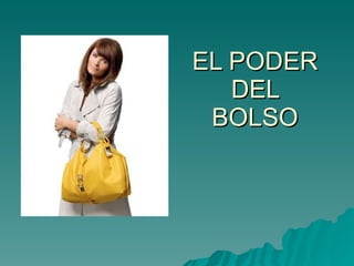 EL PODER DEL BOLSO 