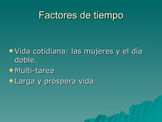 Factores de tiempo Vida cotidiana: las mujeres y el día doble. Multi-tarea Larga y próspera vida 