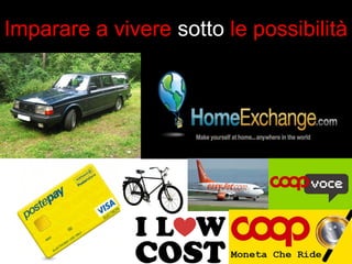 Imparare a vivere sotto le possibilità 
 