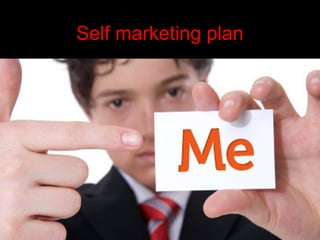 Self marketing plan 
 