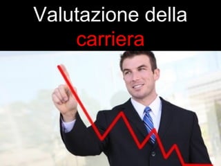 Valutazione della 
carriera 
 