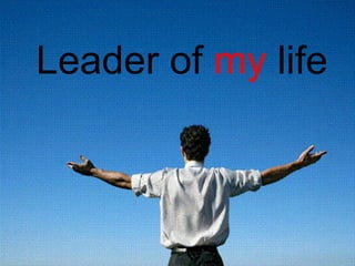 Leader of my life 
 