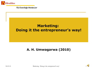 Marketing:  Doing it the entrepreneur’s way! A. H. Umwagarwa (2010) 