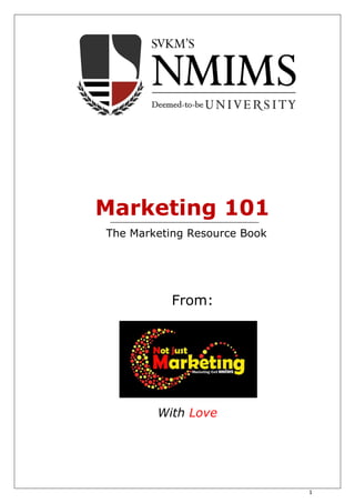 1
Marketing 101
From:
The Marketing Resource Book
With Love
 