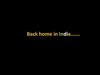 Back home in India…….