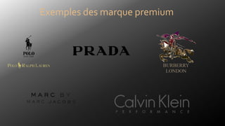 Exemples des marque premium
 