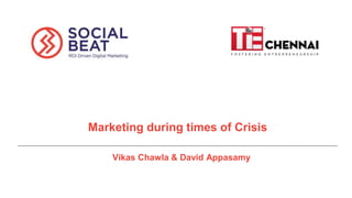 5/09/2018
Marketing during times of Crisis
Vikas Chawla & David Appasamy
 