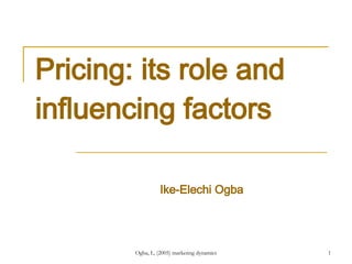 Pricing: its role and influencing factors Ike-Elechi Ogba  