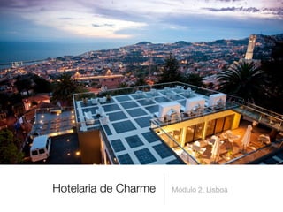 Hotelaria de Charme

Módulo 2, Lisboa

 