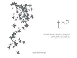 consultoria, formação e imagem
em turismo e hotelaria

www.th2.com.pt

 