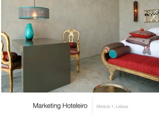 Marketing Hoteleiro

Módulo 1, Lisboa

 