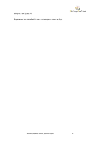 empresa em questão.

Esperamos ter contribuído com a nossa parte neste artigo.




              Marketing| Melhores Análises, Melhores Insights   29
 
