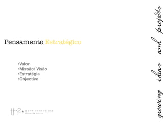 •Valor
•Missão/ Visão
•Estratégia
•Objectivo
Pensamento Estratégico
 