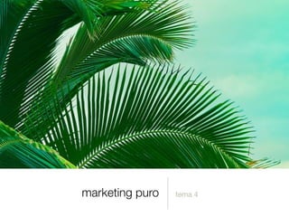 marketing puro tema 4
 