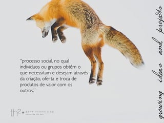 “processo social, no qual
indivíduos ou grupos obtêm o
que necessitam e desejam através
da criação, oferta e troca de
produtos de valor com os
outros.”
 
