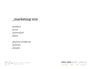 _marketing mix
!
product	

price	

promotion	

place	

!
physical evidence	

process	

people
 