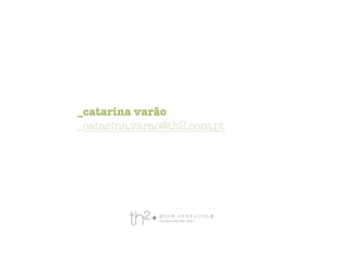 _catarina varão
_catarina.varao@th2.com.pt
 