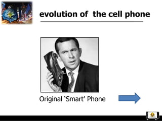 evolution of the cell phone




Original „Smart‟ Phone
 