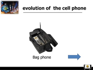 evolution of the cell phone




    Bag phone
 