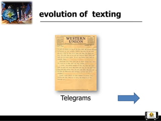 evolution of texting




     Telegrams
 