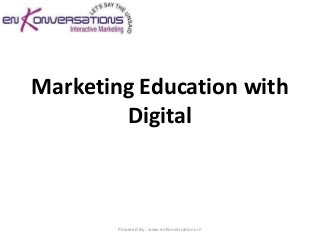 Marketing Education with
        Digital



        Powered By : www.enKonversations.in
 