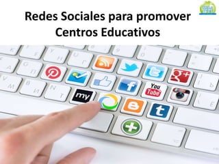 Redes Sociales para promover 
Centros Educativos 
 