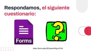 Respondamos, el siguiente
cuestionario:
https://forms.gle/UE2iaw4rHKgur4Yo9
 